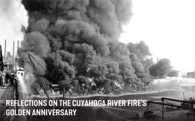 Reflections on the Cuyahoga River Fire’s Golden Anniversary